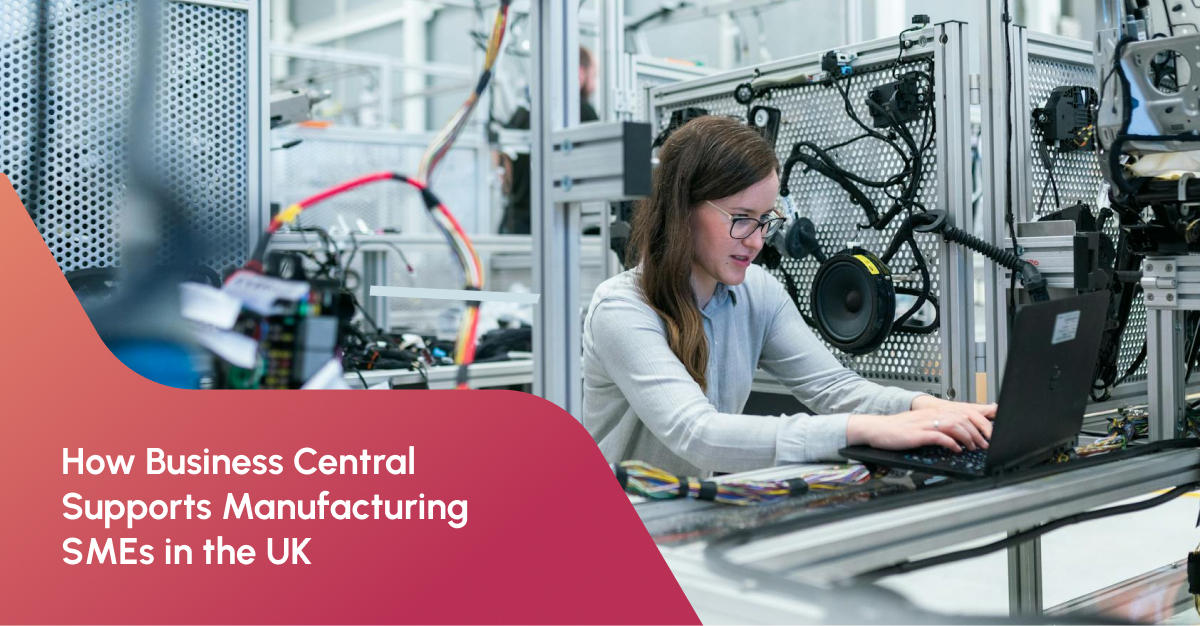How Business Central Supports Manufacturing SMEs in the UK 