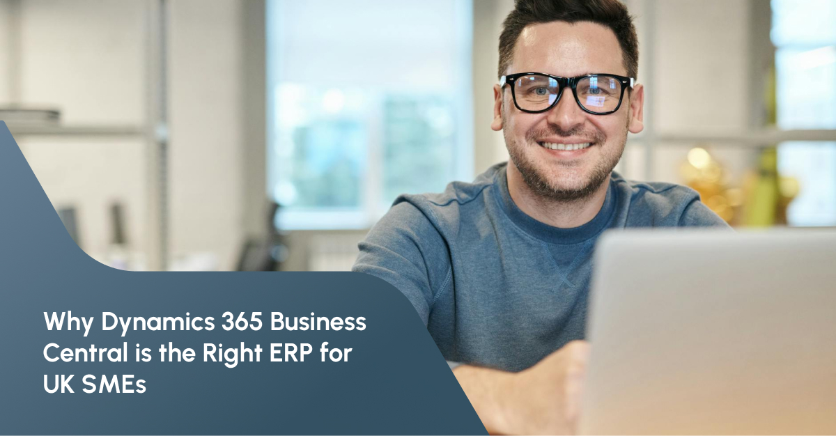 Why Dynamics 365 Business Central is the Right ERP for UK SMEs 