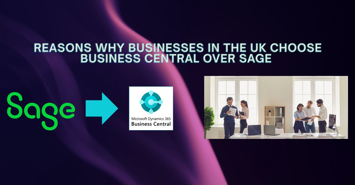 Top Reasons Businesses in the UK Choose Business Central Over Sage 