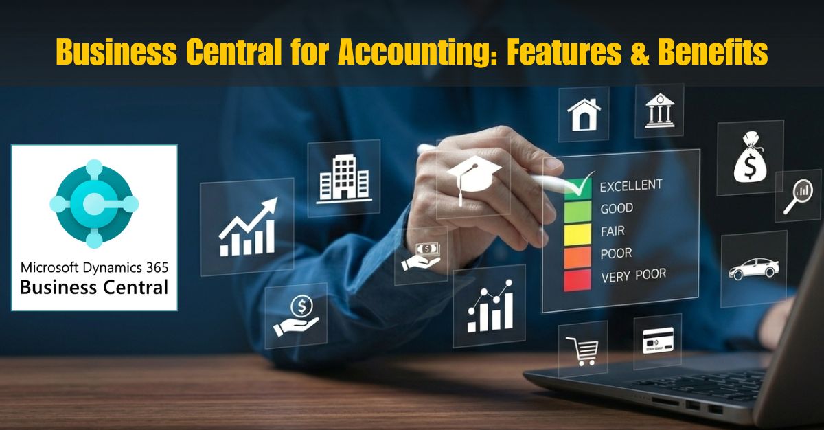Business Central for Accounting: Features, Benefits & Why Businesses Are Switching 