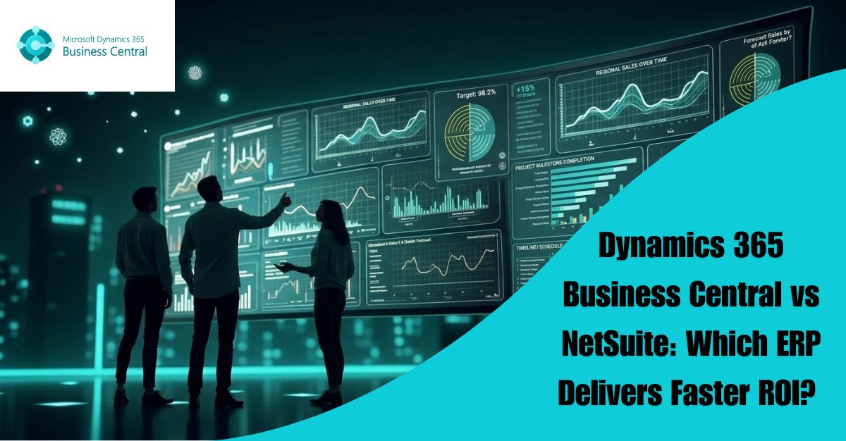 Dynamics 365 Business Central vs NetSuite: Which ERP Delivers Faster ROI? 